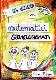 Il club segreto dei matematici sconclusionati - Librerie.coop