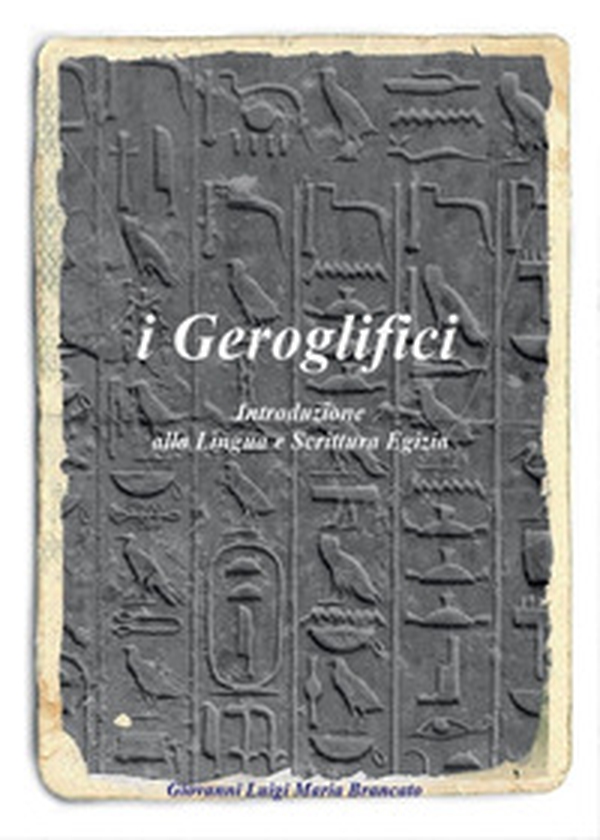 I geroglifici. Introduzione alla lingua e scrittura egizia - Librerie.coop I geroglifici. Introduzione alla lingua e scrittura egizia - Librerie.coop