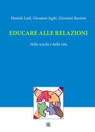Educare alle relazioni. Nella scuola e nella vita - Librerie.coop