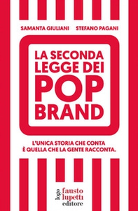 La seconda legge dei pop brand. L'unica storia che conta è quella che la gente racconta - Librerie.coop
