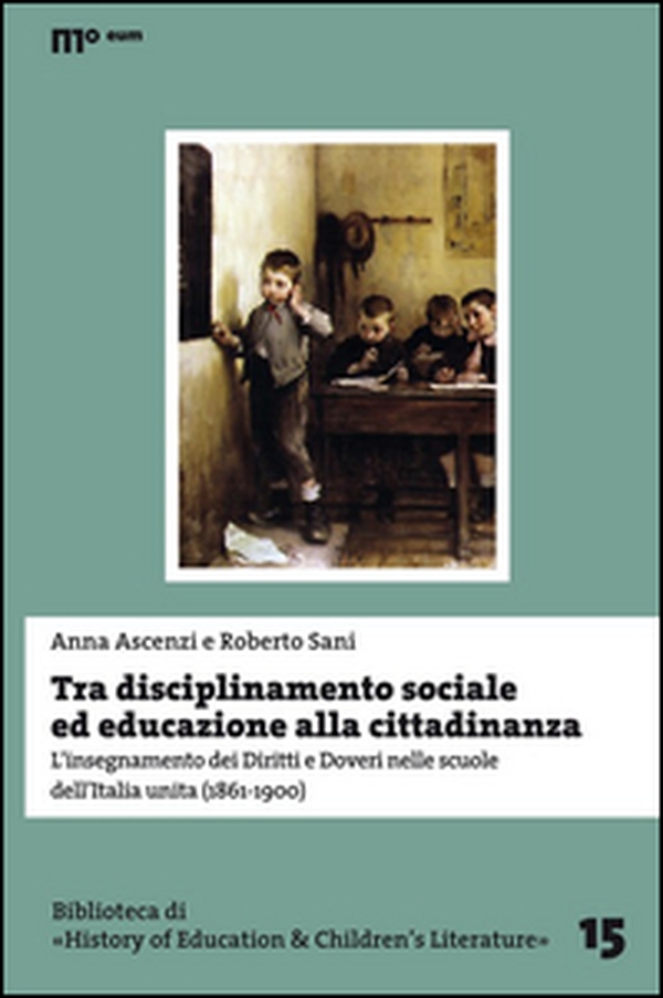 Tra disciplinamento sociale ed educazione alla cittadinanza. L'insegnamento dei diritti e doveri nelle scuole dell'Italia unita (1861-1900) - Librerie.coop Tra disciplinamento sociale ed educazione alla cittadinanza. L'insegnamento dei diritti e doveri nelle scuole dell'Italia unita (1861-1900) - Librerie.coop