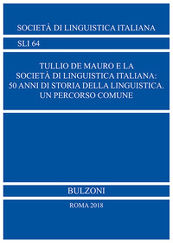 Tullio De Mauro e la Società di Linguistica Italiana: 50 anni di storia della linguistica Un percorso comune - Librerie.coop Tullio De Mauro e la Società di Linguistica Italiana: 50 anni di storia della linguistica Un percorso comune - Librerie.coop