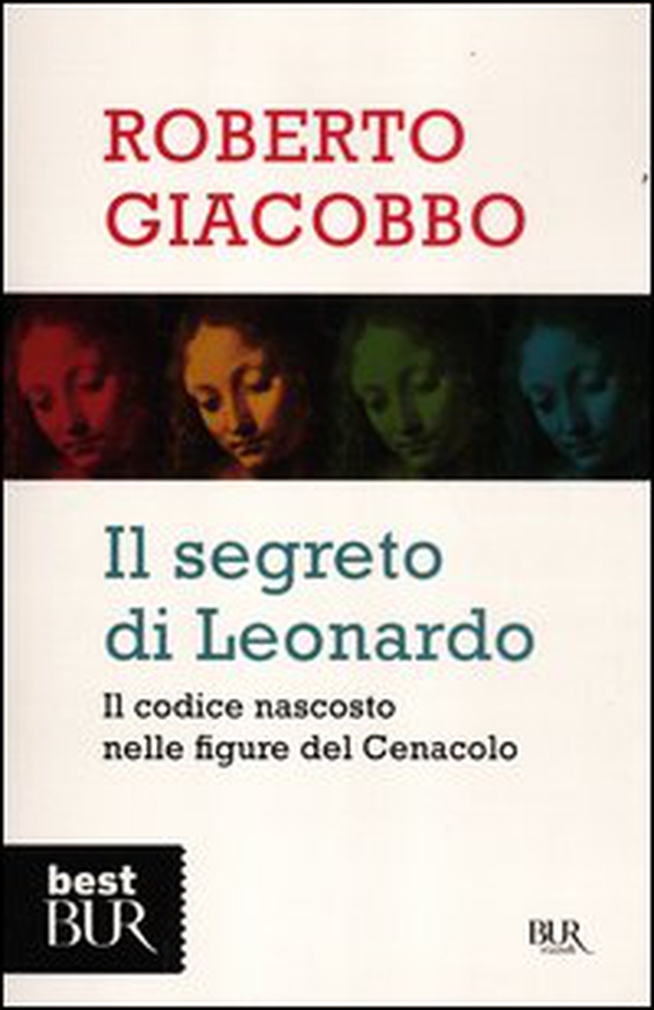 Il segreto di Leonardo. Il codice nascosto nelle figure del Cenacolo - Librerie.coop Il segreto di Leonardo. Il codice nascosto nelle figure del Cenacolo - Librerie.coop