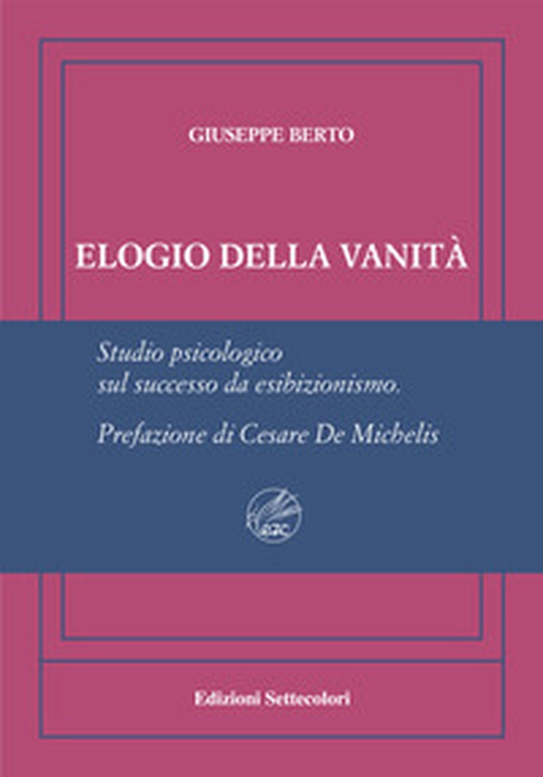 Elogio della vanità. Ediz. numerata - Librerie.coop Elogio della vanità. Ediz. numerata - Librerie.coop