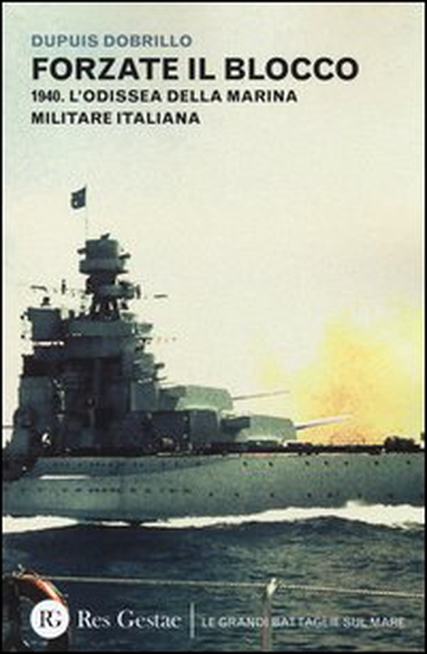 Forzate il blocco. 1940. L'odissea della marina militare italiana - Librerie.coop Forzate il blocco. 1940. L'odissea della marina militare italiana - Librerie.coop