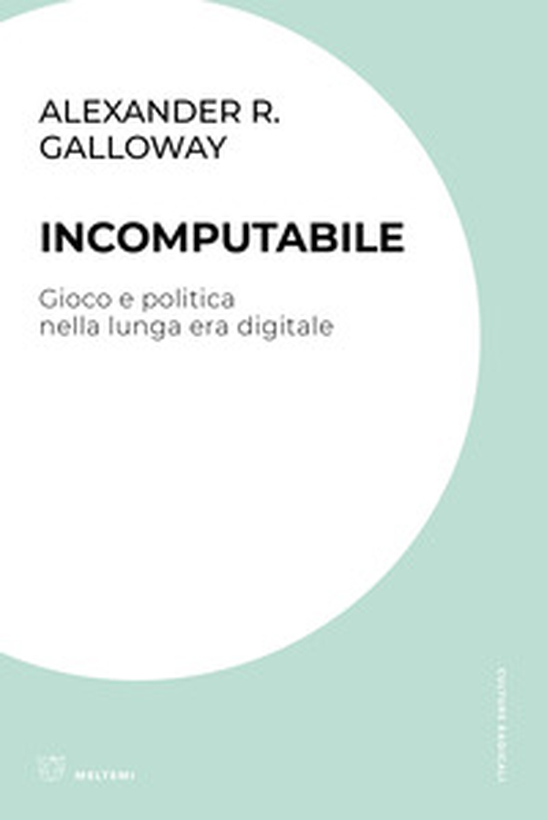 Incomputabile. Gioco e politica nella lunga era digitale - Librerie.coop Incomputabile. Gioco e politica nella lunga era digitale - Librerie.coop