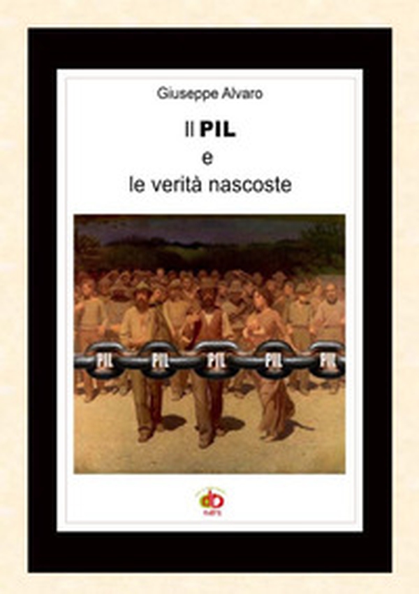 Il PIL e le verità nascoste - Librerie.coop Il PIL e le verità nascoste - Librerie.coop