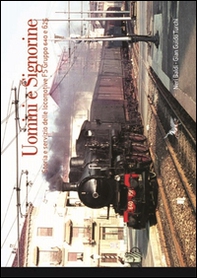 Uomini e signorine. Storia e servizio delle locomotive FS Gruppo 640 e 625 - Librerie.coop