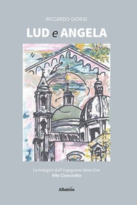 Lud ed Angela. Le indagini dell'ingegnere-detective Vito Cianciotta - Librerie.coop