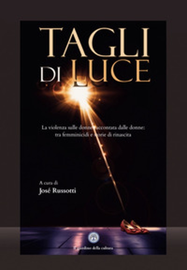 Tagli di luce. La violenza sulle donne raccontata dalle donne: tra femminicidi e storie di rinascita - Librerie.coop Tagli di luce. La violenza sulle donne raccontata dalle donne: tra femminicidi e storie di rinascita - Librerie.coop