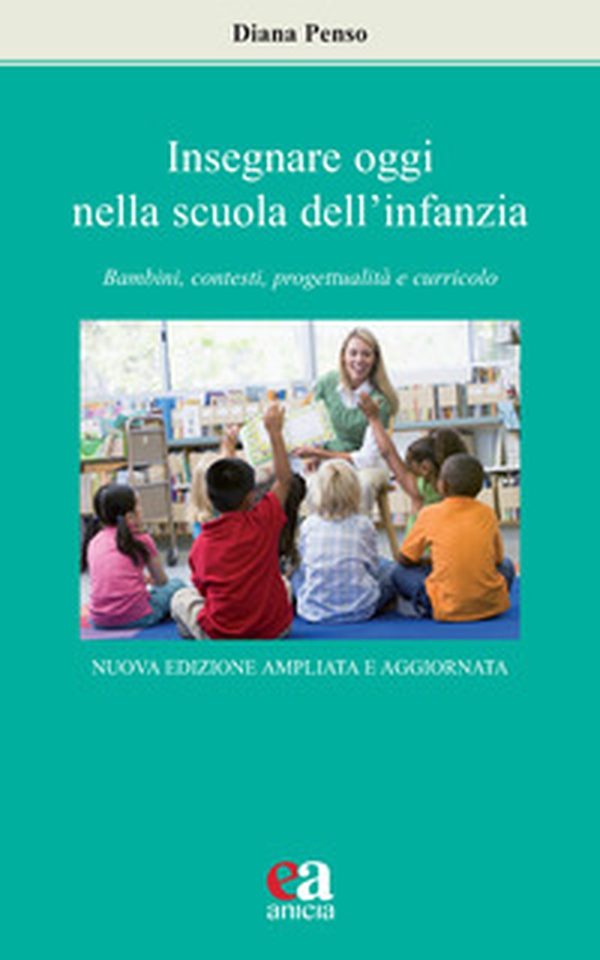 Insegnare oggi nella scuola dell'infanzia. Bambini, contesti, progettualità e curricolo - Librerie.coop Insegnare oggi nella scuola dell'infanzia. Bambini, contesti, progettualità e curricolo - Librerie.coop