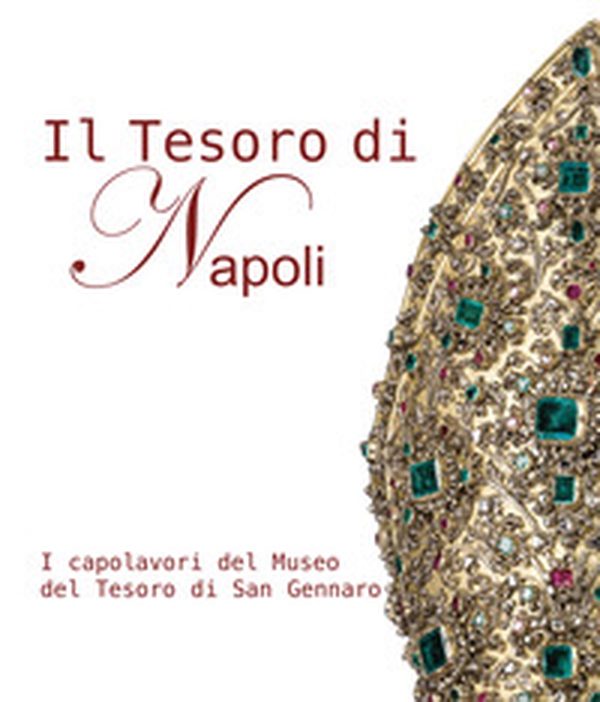 Il tesoro di Napoli. I capolavori del museo del tesoro di San Gennaro-The treasure of Naples. The masterpieces of the San Gennaro treasure Museum - Librerie.coop Il tesoro di Napoli. I capolavori del museo del tesoro di San Gennaro-The treasure of Naples. The masterpieces of the San Gennaro treasure Museum - Librerie.coop