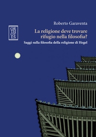 La religione deve trovare rifugio nella filosofia? Saggi sulla filosofia della religione di Hegel - Librerie.coop La religione deve trovare rifugio nella filosofia? Saggi sulla filosofia della religione di Hegel - Librerie.coop