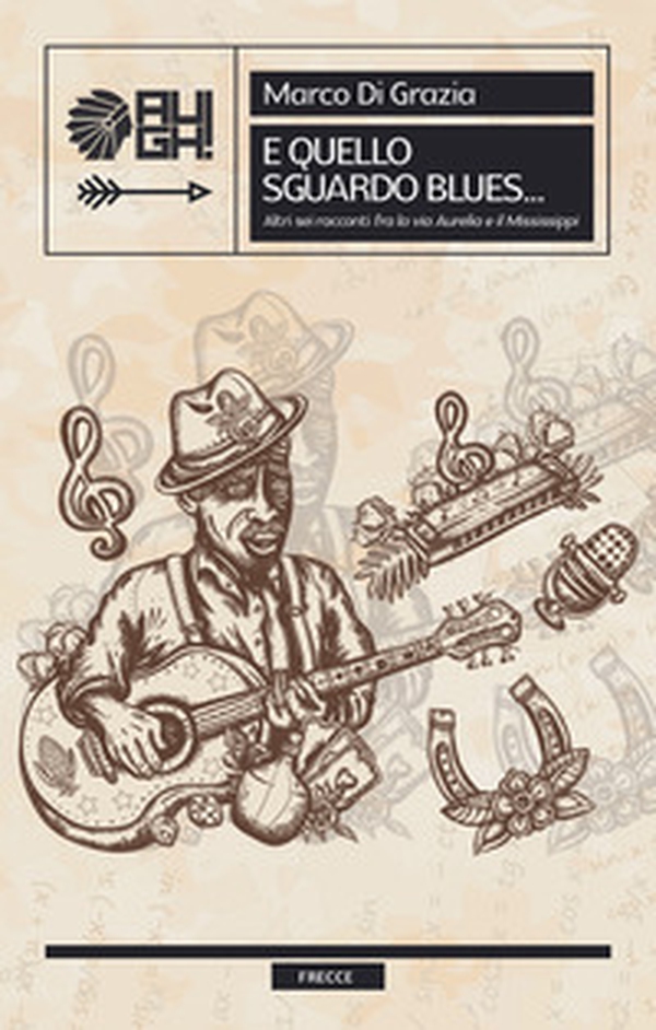 E quello sguardo blues... Altri sei racconti «fra la via Aurelia e il Mississippi» - Librerie.coop E quello sguardo blues... Altri sei racconti «fra la via Aurelia e il Mississippi» - Librerie.coop
