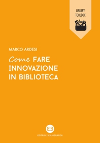 Come fare innovazione in biblioteca - Librerie.coop Come fare innovazione in biblioteca - Librerie.coop