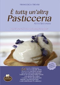 È tutta un'altra pasticceria. I dolci per chi non può mangiare dolci - Vol. 2 - Librerie.coop