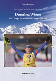 Dorothea Wierer. Dall'Olimpo del Biathlon all'Olimpo della vita - Librerie.coop