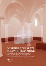 Costruire gli spazi dell'aggregazione. Le dinamiche del confronto dall'antichità al Medioevo - Librerie.coop Costruire gli spazi dell'aggregazione. Le dinamiche del confronto dall'antichità al Medioevo - Librerie.coop