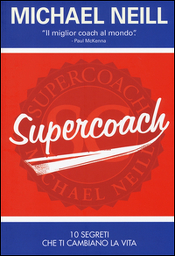 Supercoach. I 10 segreti che ti cambiano la vita - Librerie.coop Supercoach. I 10 segreti che ti cambiano la vita - Librerie.coop