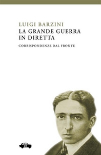 La Grande Guerra in diretta. Corrispondenze dal fronte - Librerie.coop La Grande Guerra in diretta. Corrispondenze dal fronte - Librerie.coop