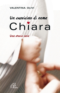 Un cuoricino di nome Chiara. Una storia vera - Librerie.coop