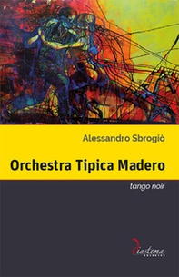 Orchestra Tipica Madero. Tango noir - Librerie.coop
