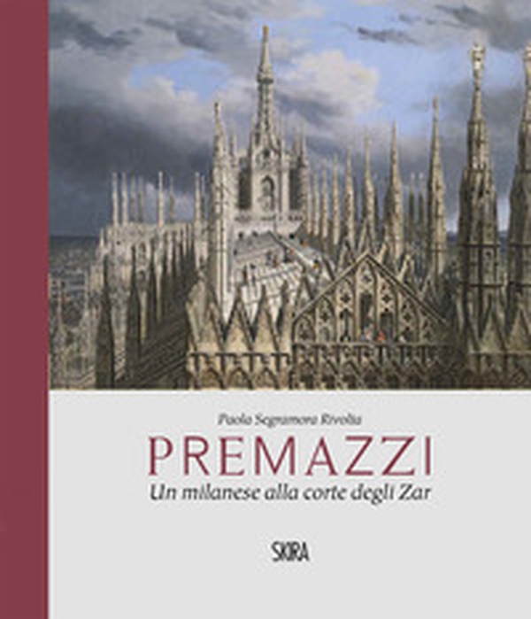 Premazzi. Un milanese alla corte degli zar - Librerie.coop Premazzi. Un milanese alla corte degli zar - Librerie.coop