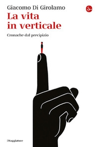 La vita in verticale. Cronache dal precipizio - Librerie.coop