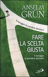 Fare la scelta giusta. Il coraggio di prendere decisioni - Librerie.coop