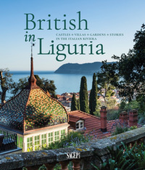 British in Liguria. Castles, villas, gardens, stories in the Italian riviera - Librerie.coop British in Liguria. Castles, villas, gardens, stories in the Italian riviera - Librerie.coop