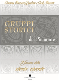 Gruppi storici del Piemonte. Il fascino della storia vivente - Librerie.coop