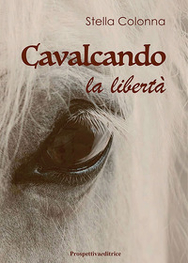 Cavalcando la libertà - Librerie.coop Cavalcando la libertà - Librerie.coop