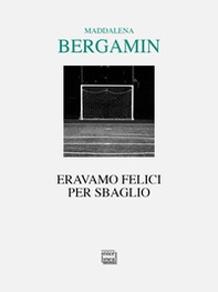 Eravamo felici per sbaglio - Librerie.coop