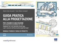 Guida pratica alla progettazione per l'esame di abilitazione alle professioni di architetto sez. A-B, ingegnere sez. A-B, geometra, perito edile e per i concorsi nell'area tecnica degli Enti locali - Librerie.coop
