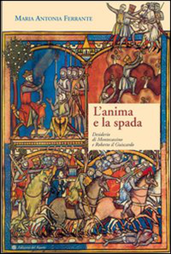 L'anima e la spada. Desiderio di Montecassino e Roberto il Guiscardo - Librerie.coop L'anima e la spada. Desiderio di Montecassino e Roberto il Guiscardo - Librerie.coop