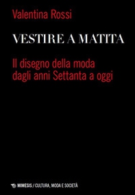 Vestire a matita. Il disegno della moda dagli anni Settanta a oggi - Librerie.coop