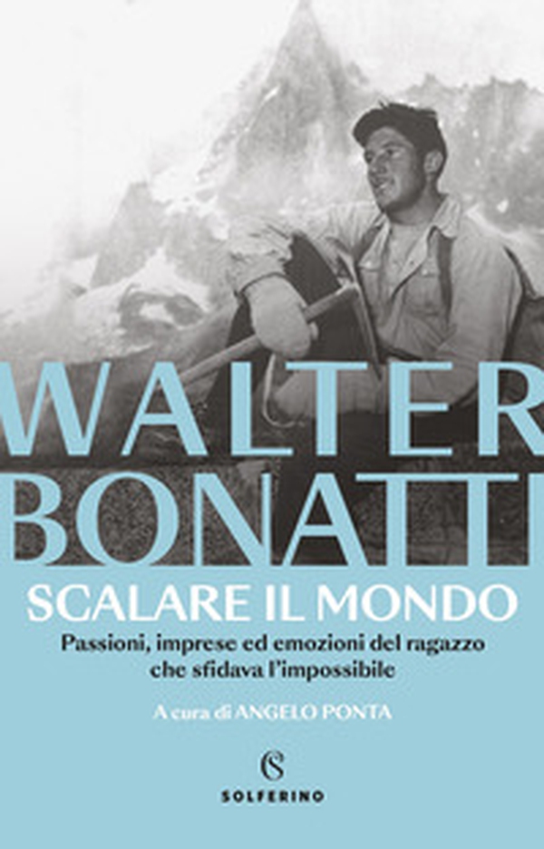 Scalare il mondo. Passioni, imprese ed emozioni del ragazzo che sfidava l'impossibile - Librerie.coop Scalare il mondo. Passioni, imprese ed emozioni del ragazzo che sfidava l'impossibile - Librerie.coop