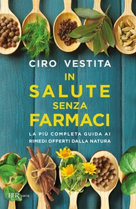 In salute senza farmaci. La più completa guida ai rimedi offerti dalla natura - Librerie.coop
