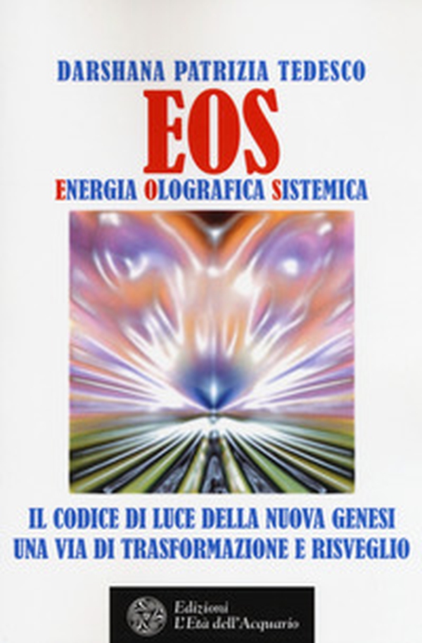 Eos. Energia olografica sistemica. Il codice di luce della Nuova Genesi. Una via di trasformazione e risveglio - Librerie.coop Eos. Energia olografica sistemica. Il codice di luce della Nuova Genesi. Una via di trasformazione e risveglio - Librerie.coop