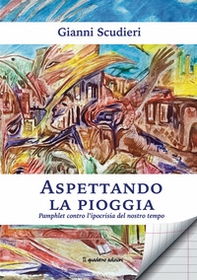 Aspettandola la pioggia. Pamphlet contro l'ipocrisia del nostro tempo - Librerie.coop