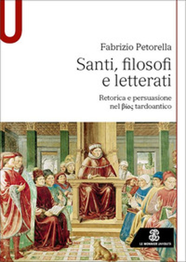 Santi, filosofi e letterati. Retorica e persuasione nel Bios tardoantico - Librerie.coop Santi, filosofi e letterati. Retorica e persuasione nel Bios tardoantico - Librerie.coop
