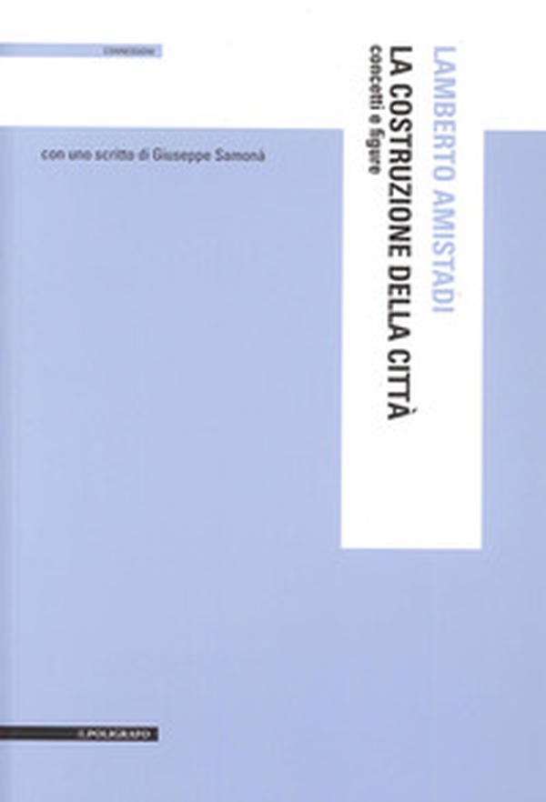 La costruzione della città. Concetti e figure - Librerie.coop La costruzione della città. Concetti e figure - Librerie.coop