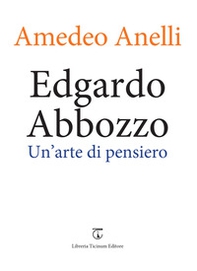 Edgardo Abbozzo. Un'arte di pensiero - Librerie.coop