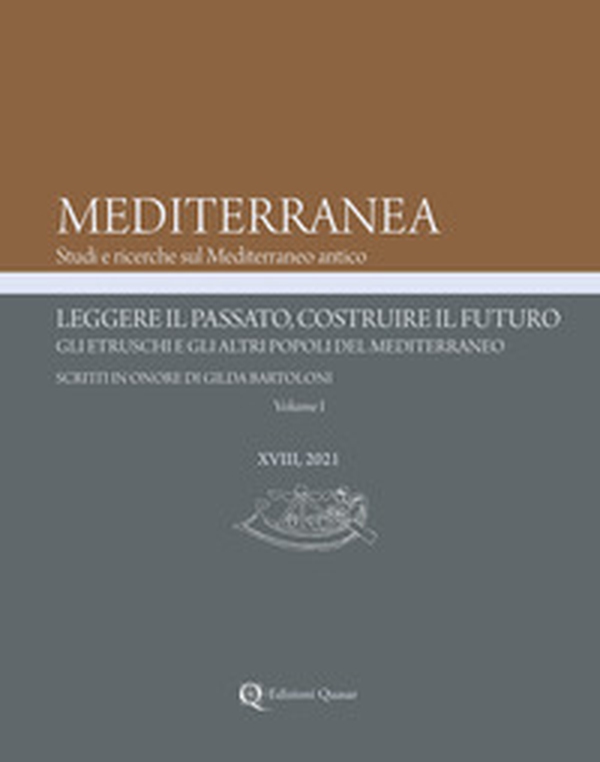 Mediterranea XVIII, 2021. Leggere il passato, costruire il futuro. Gli etruschi e gli altri popoli del Mediterraneo. Scritti in onore di Gilda Bartoloni - Librerie.coop Mediterranea XVIII, 2021. Leggere il passato, costruire il futuro. Gli etruschi e gli altri popoli del Mediterraneo. Scritti in onore di Gilda Bartoloni - Librerie.coop
