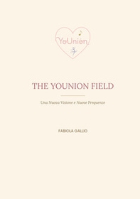 The YoUnion field. Una nuova visione e nuove frequenze - Librerie.coop