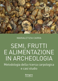 Semi, frutti e alimentazione in archeologia. Metodologia della ricerca carpologica e casi studio - Librerie.coop Semi, frutti e alimentazione in archeologia. Metodologia della ricerca carpologica e casi studio - Librerie.coop