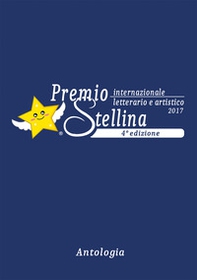 Premio internazionale letterario e artistico Stellina 2017. 4ª edizione - Librerie.coop