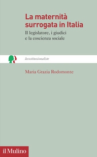 La maternità surrogata in Italia. Il legislatore, i giudici e la coscienza sociale - Librerie.coop