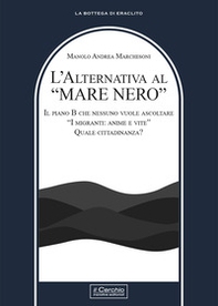 L'alternativa al «mare nero». Il piano B che nessuno vuole ascoltare. «I migranti: anime e vite». Quale cittadinanza? - Librerie.coop