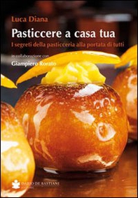 Pasticcere a casa tua. I segreti della pasticceria a portata di tutti - Librerie.coop Pasticcere a casa tua. I segreti della pasticceria a portata di tutti - Librerie.coop
